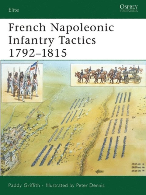 Paddy Griffith - French Napoleonic Infantry Tactics 1792–1815, E-bok