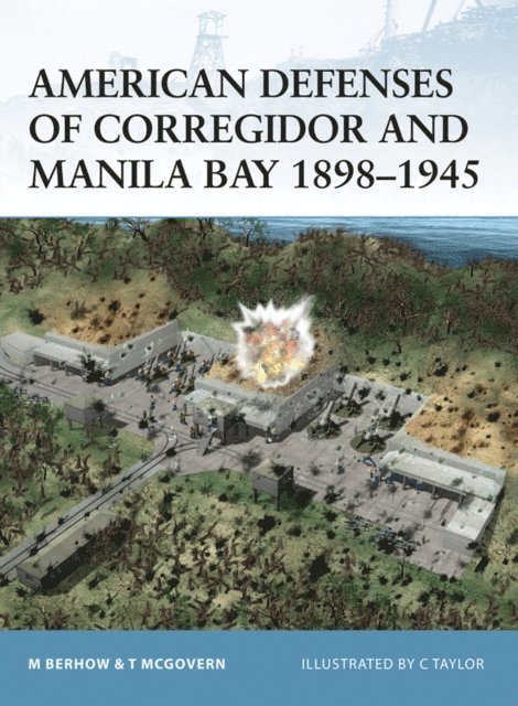 Mark Berhow, Terrance McGovern - American Defenses of Corregidor and Manila Bay 1898–1945, E-bok