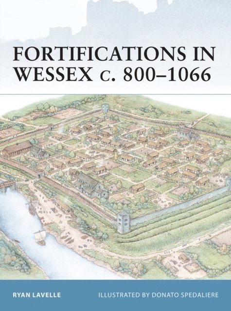 Ryan Lavelle - Fortifications in Wessex c. 800–1066, E-bok