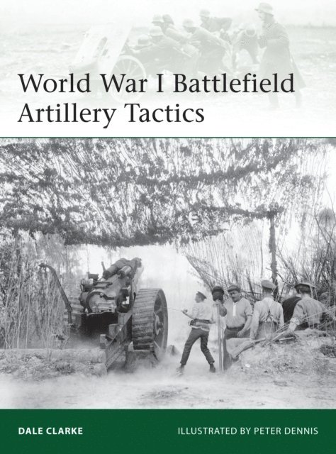 Dale Clarke - World War I Battlefield Artillery Tactics, E-bok