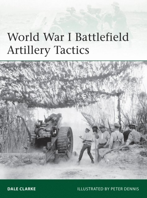 Dale Clarke - World War I Battlefield Artillery Tactics, E-bok