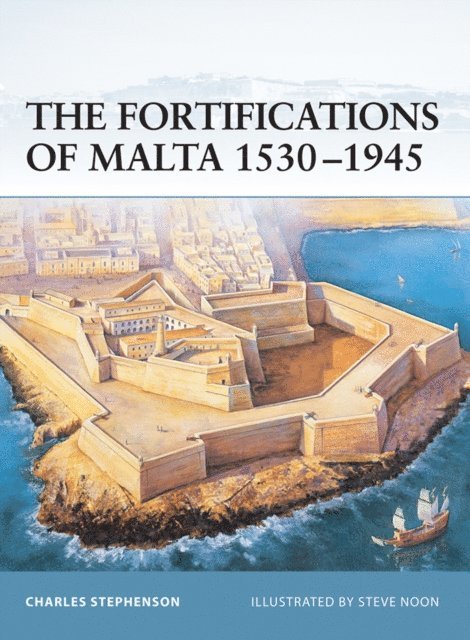 Charles Stephenson - Fortifications of Malta 1530–1945, E-bok