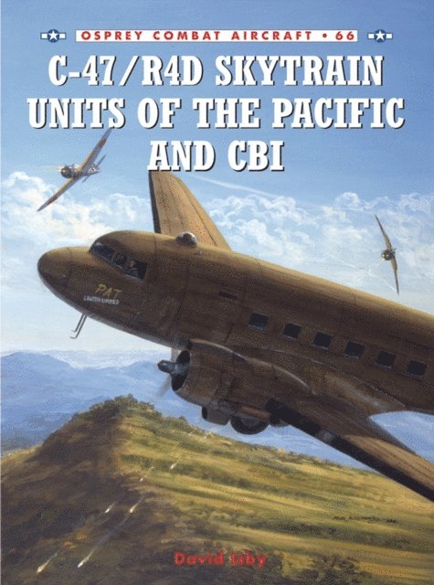 David Isby - C-47/R4D Skytrain Units of the Pacific and CBI, E-bok
