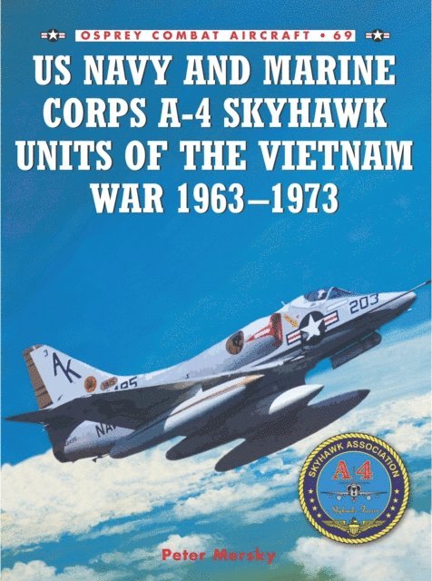 Peter Mersky - US Navy and Marine Corps A-4 Skyhawk Units of the Vietnam War 1963–1973, E-bok
