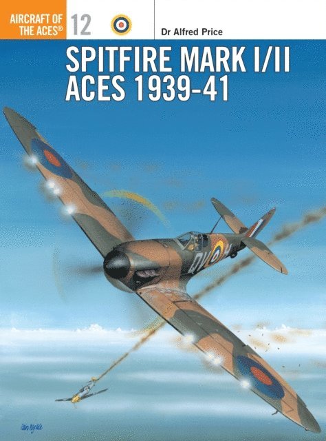 Alfred Price - Spitfire Mark I/II Aces 1939–41, E-bok