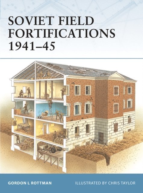 Gordon L. Rottman - Soviet Field Fortifications 1941–45, E-bok