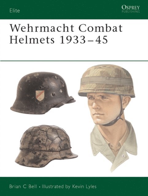 Brian C Bell - Wehrmacht Combat Helmets 1933–45, E-bok