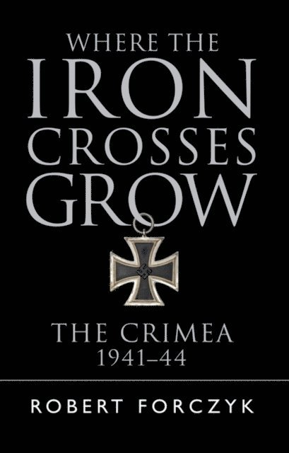 Robert Forczyk - Where the Iron Crosses Grow, E-bok