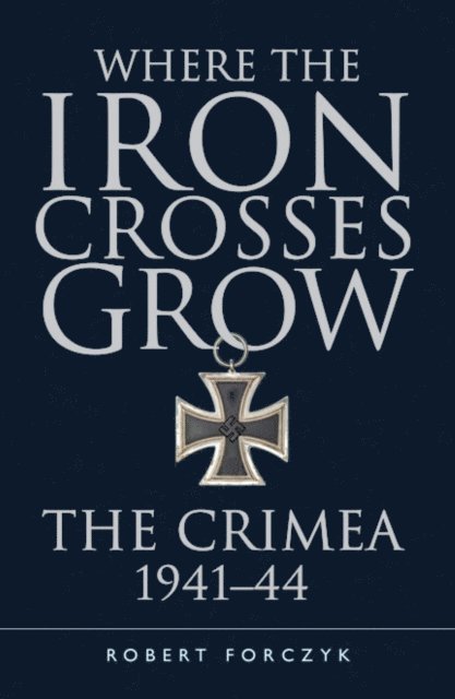 Robert Forczyk - Where the Iron Crosses Grow, E-bok