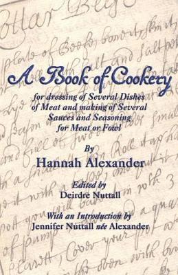 Hannah Alexander, Deirdre Nuttall - Book of Cookery for Dressing of Several Dishes of Meat and Making of Several Sauces and Seasoning for Meat or Fowl, Häftad
