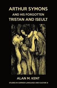 Arthur Symons and his forgotten Tristan and Iseult