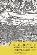 Social Relations and Urban Space: Norwich, 1600-1700