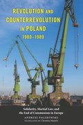 Revolution and Counterrevolution in Poland, 1980-1989