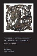 Cult of St Thomas Becket in the Plantagenet World, c.1170-c.1220