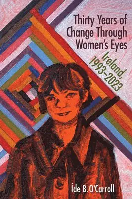 B. O'Carroll Íde - Thirty Years of Change Through Women's Eyes: Ireland, 1993-2023, Häftad. Tillgänglighet: Lägg i varukorg
