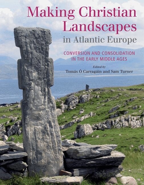 Tomas O Carragain, Sam Turner - Making Christian Landscapes in Atlantic Europe, Inbunden