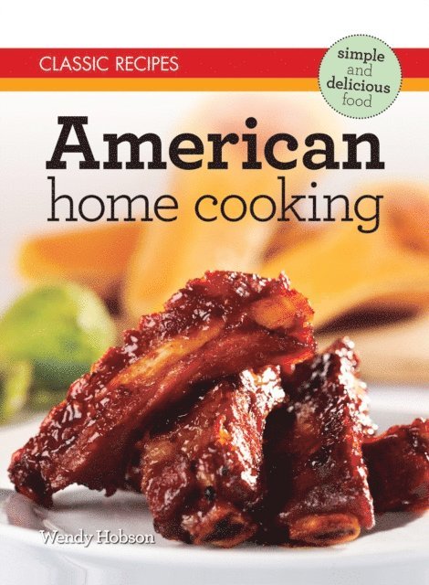 Wendy Hobson - Classic Recipes: American Home Cooking, E-bok