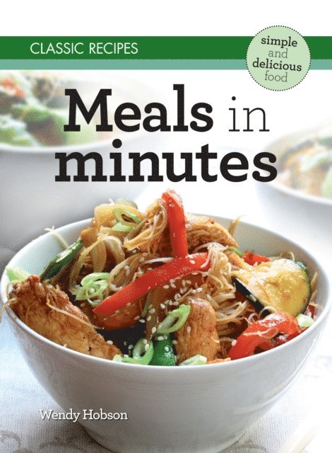 Wendy Hobson - Classic Recipes: Meals in Minutes, E-bok