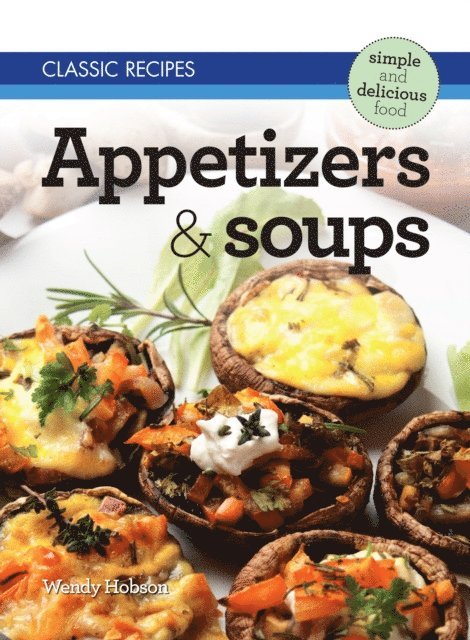 Wendy Hobson - Classic Recipes: Appetizers & Soups, E-bok