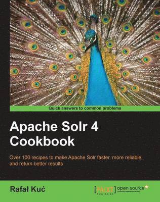 Rafal Kuc - Apache Solr 4 Cookbook, Häftad