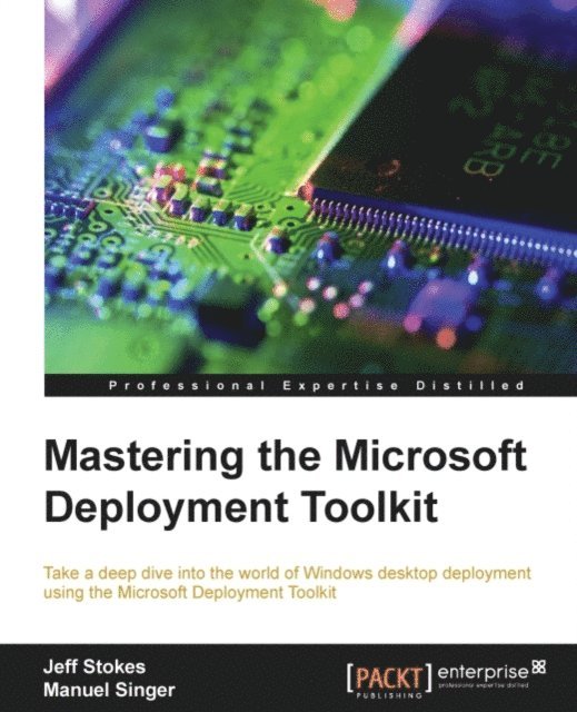 Manuel Singer, Jeff Stokes - Mastering the Microsoft Deployment Toolkit, E-bok