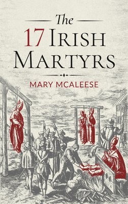 Mary McAleese - 17 Irish Martyrs, Inbunden. Tillgänglighet: Tillfälligt slut