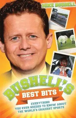 Mike Bushell - Bushell's Best Bits - Everything You Needed To Know About The World's Craziest Sports, Häftad. Tillgänglighet: Lägg i varukorg