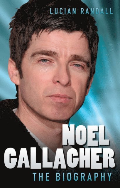 Lucian Randall - Noel Gallagher - The Biography, E-bok