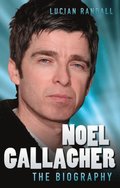 Noel Gallagher - The Biography
