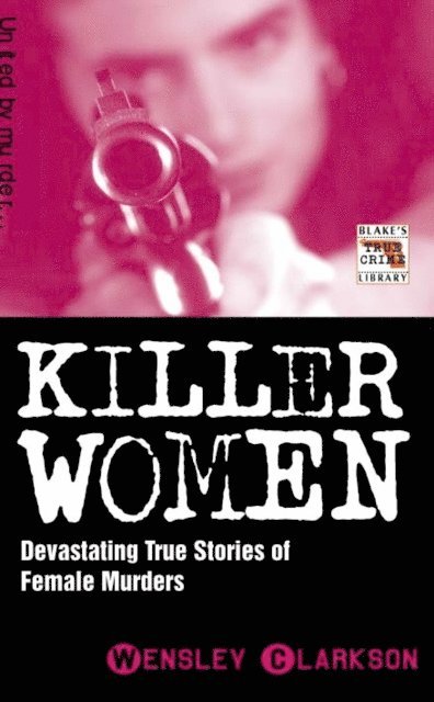 Wensley Clarkson - Killer Women - Devasting True Stories of Female Murderers, E-bok. Tillgänglighet: Lägg i varukorg