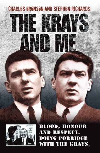 Charles Bronson - Krays and Me - Blood, Honour and Respect. Doing Porridge with The Krays, E-bok
