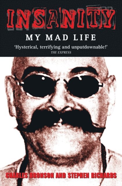 Charles Bronson - Insanity - My Mad Life, E-bok