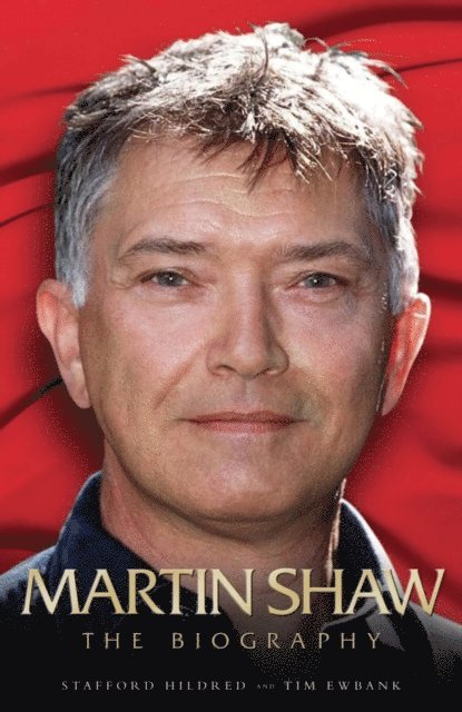 Stafford Hildred & Tim Ewbank, Stafford Hildred - Martin Shaw - The Biography, E-bok
