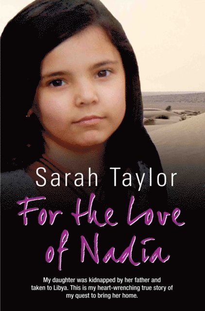 Sarah Taylor - For the Love of Nadia - My daughter was kidnapped by her father and taken to Libya. This is my heart-wrenching true story of my quest to bring her home, E-bok