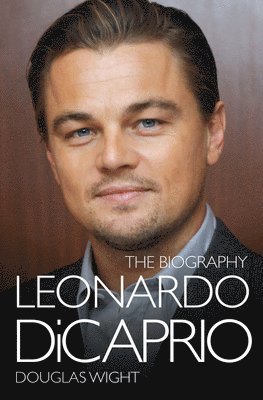 Douglas Wight - Leonardo DiCaprio - The Biography, Häftad