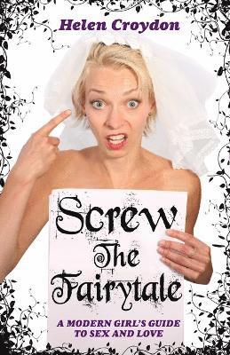 Helen Croydon - Screw the Fairytale - A Modern Girl's Guide to Sex and Love, Häftad. Tillgänglighet: Lägg i varukorg
