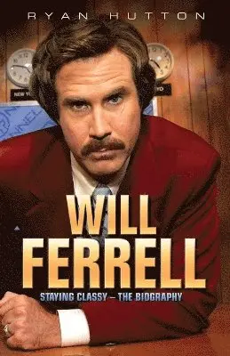 Ryan Hutton - Will Ferrell - Staying Classy: The Biography, Häftad. Tillgänglighet: Lägg i varukorg