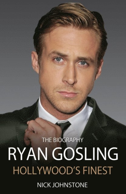 Nick Johnstone - Ryan Gosling - The Biography, E-bok