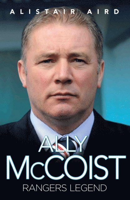 Alistair Aird - Ally McCoist - Rangers Legend, E-bok