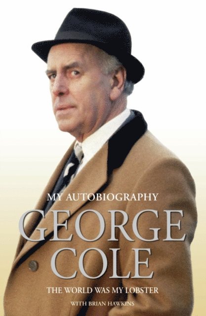 George Cole - George Cole - The World Was My Lobster: The Autobiography, E-bok