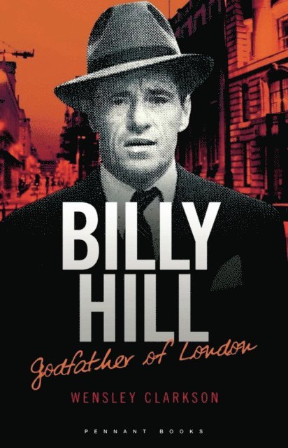 Wensley Clarkson - Billy Hill: Godfather of London - The Unparalleled Saga of Britain's Most Powerful Post-War Crime Boss, E-bok. Tillgänglighet: Lägg i varukorg