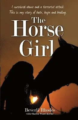 Beverli Rhodes - The Horse Girl - I survived abuse and a terrorist attack. This is my story of hope and redemption, Häftad. Tillgänglighet: Lägg i varukorg