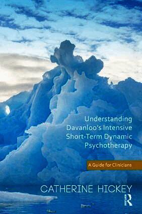 Understanding Davanloo's Intensive Short-Term Dynamic Psychotherapy by Catherine Hickey