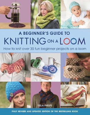 Beginner's Guide to Knitting on a Loom (New Edition) av Isela Phelps