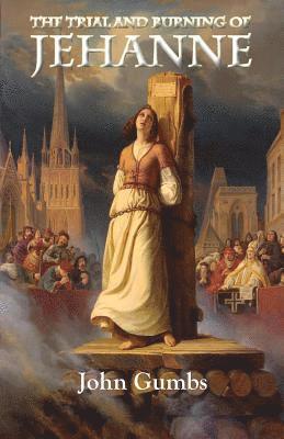 John Gumbs - Trial and Burning of Jehanne, Häftad