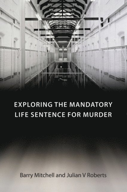 Barry Mitchell, Julian V Roberts - Exploring the Mandatory Life Sentence for Murder, E-bok