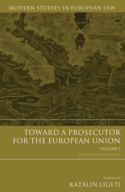 Katalin Ligeti - Toward a Prosecutor for the European Union Volume 1, E-bok