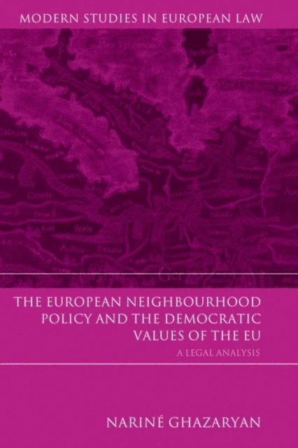 Nariné Ghazaryan - European Neighbourhood Policy and the Democratic Values of the EU, E-bok