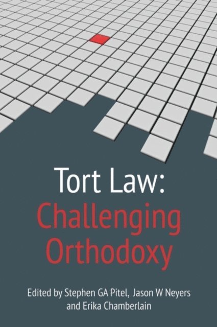 Stephen G.A. Pitel, Jason W Neyers, Erika Chamberlain - Tort Law: Challenging Orthodoxy, E-bok