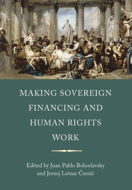 Juan Pablo Bohoslavsky, Jernej Letnar Cernic - Making Sovereign Financing and Human Rights Work, E-bok